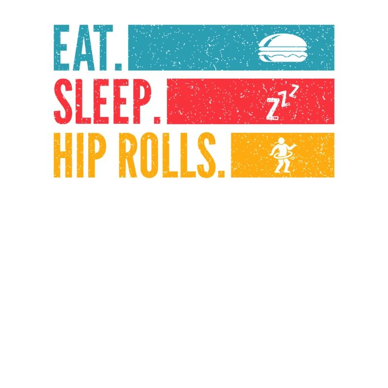 Eat Sleep Hip Rolls Répéter la conception de la danse