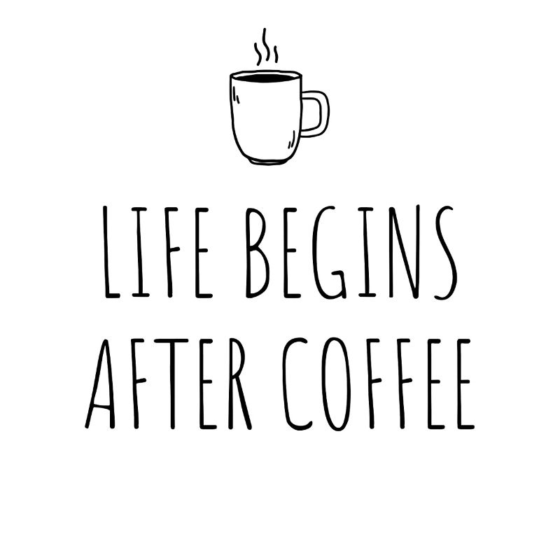 Life Begins After Coffee Kaffeetrinker Cafe Kaffee