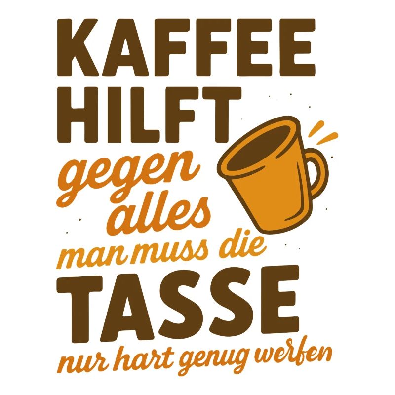 Coffee helps against everything Saying