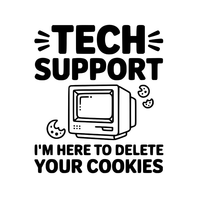 Tech Support I’m Here to Delete Your Cookies