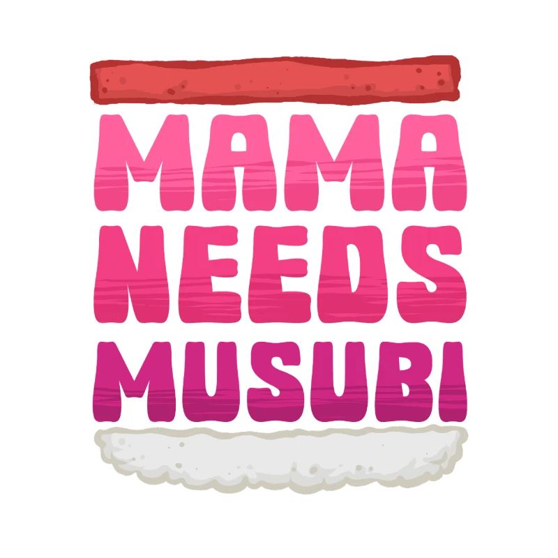 Mama Needs Musubi