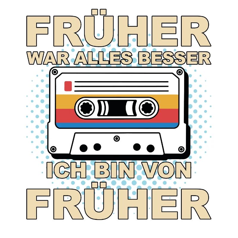 Früher war alles besser - Ich bin von früher