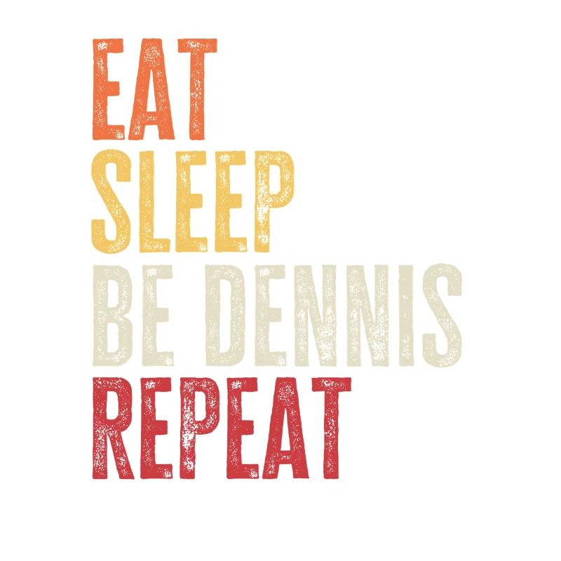 Eat Sleep Be Dennis Repeat Retro Name