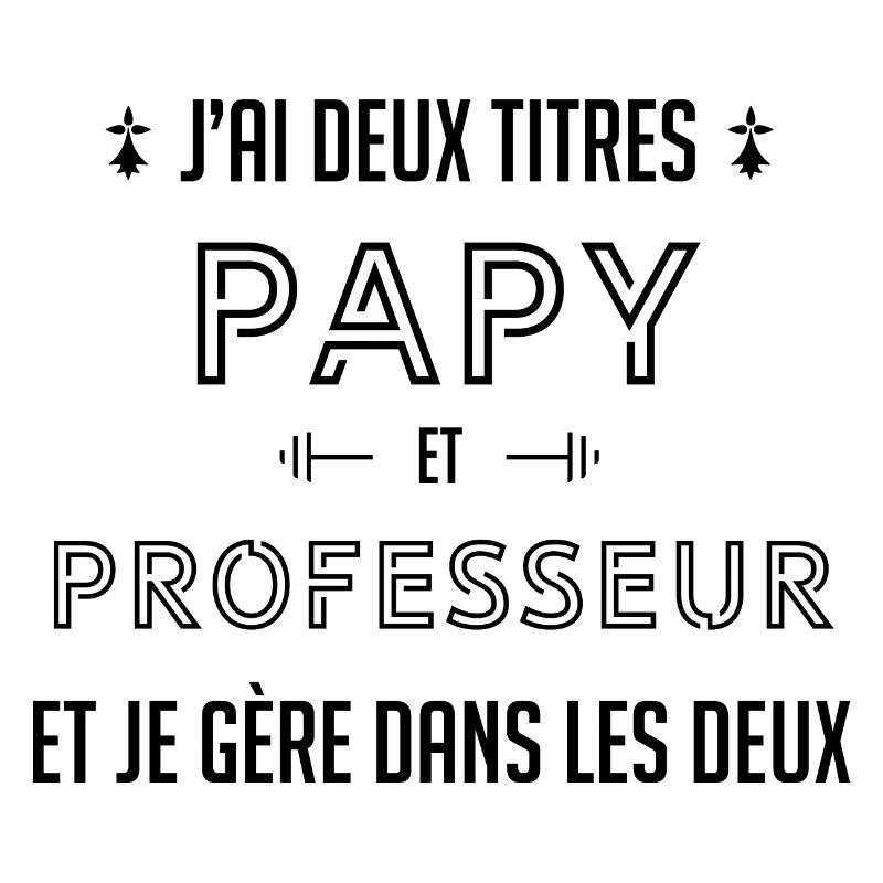 J'AI DEUX TITRES PAPY ET PROFESSEUR