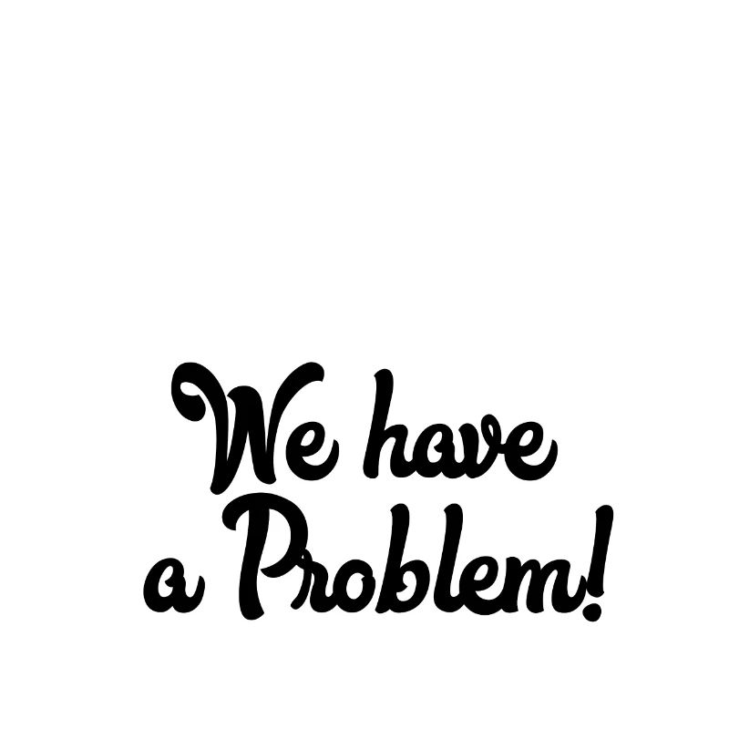 Houston we have a problem