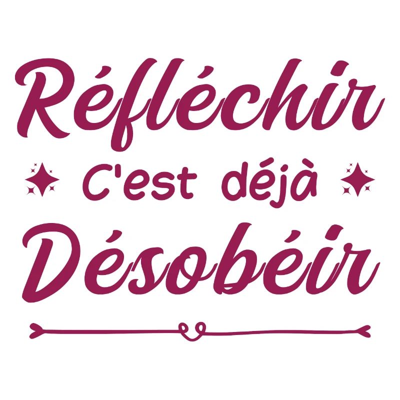 réfléchir c'est déjà désobéir