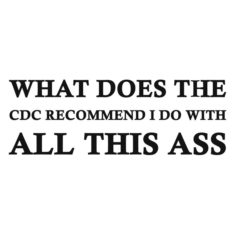 what does the CDC recommend I do with all this ass