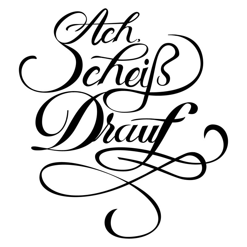 Ach Schei... drauf!