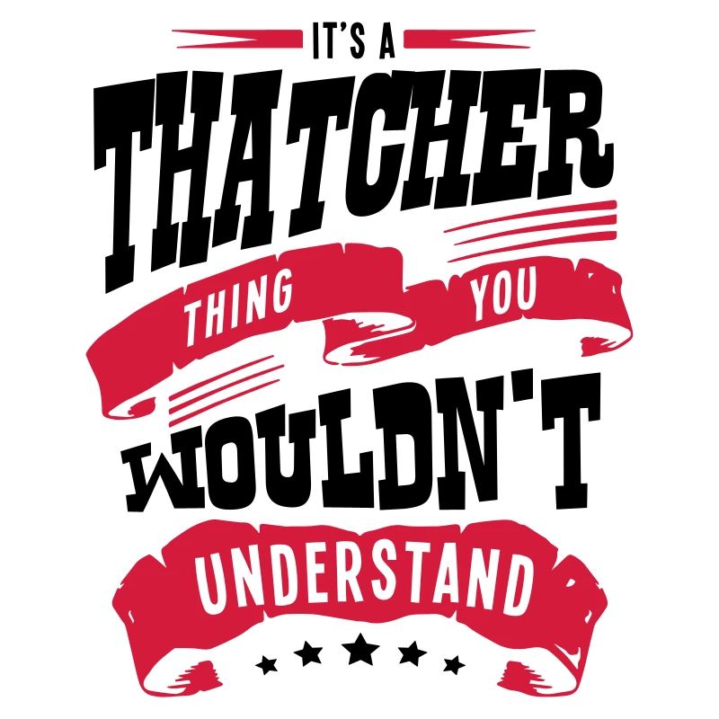 its a thatcher thing you wouldnt underst