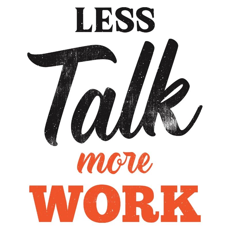 Moins parler Plus de travail