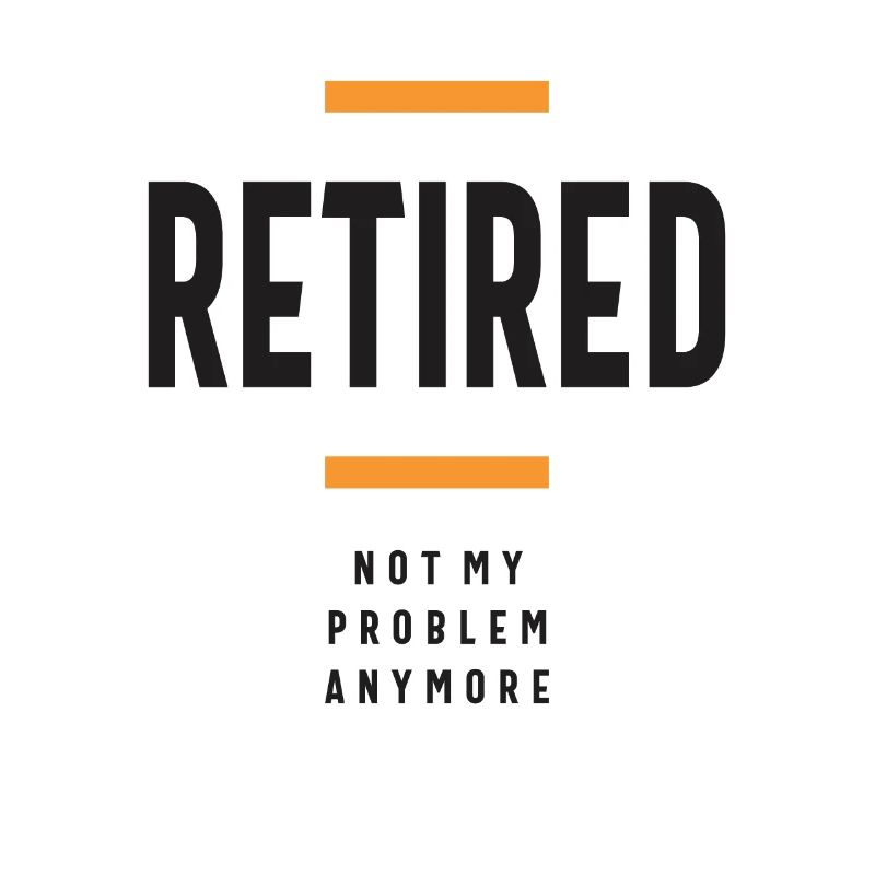 Retired Not My Problem Anymore Funny Retirement