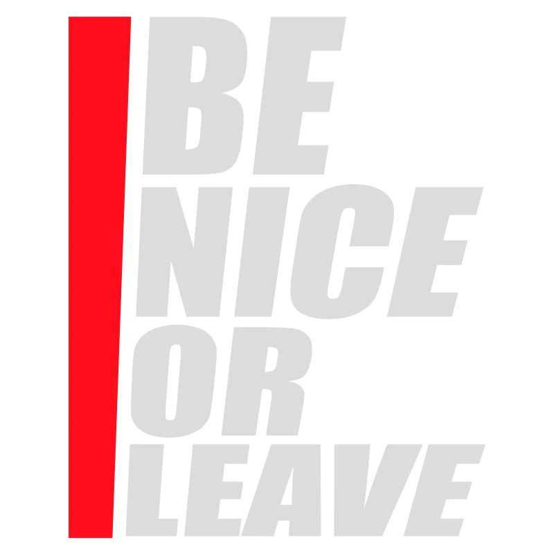 Be Nice Or Leave Funny Statement Attitude Saying