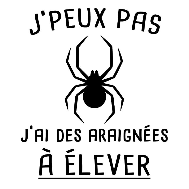 J'peux pas araignées cadeau drôle araignée élevage
