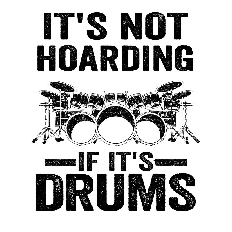 It's Not Hoarding If It's Drums Drummer Gift