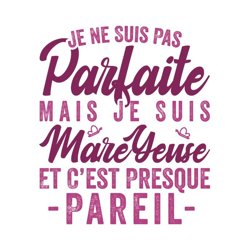 Je Ne Suis Pas Parfaite Mais Je Suis Mareyeuse