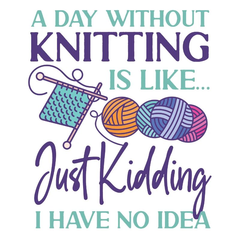 Knitting Knitter A Day Without