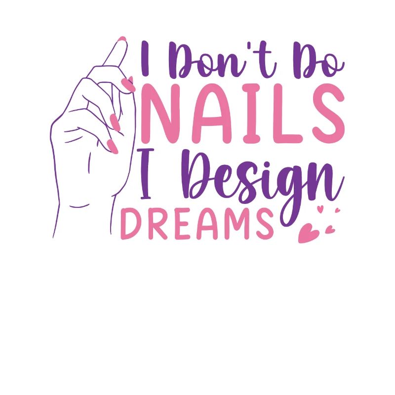 I Don't Do Nails I Design Dreams