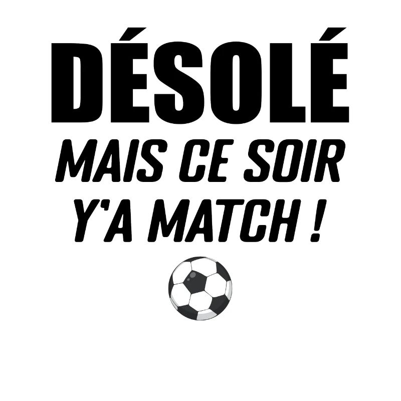 Désolé Mais Ce Soir Y'a Match