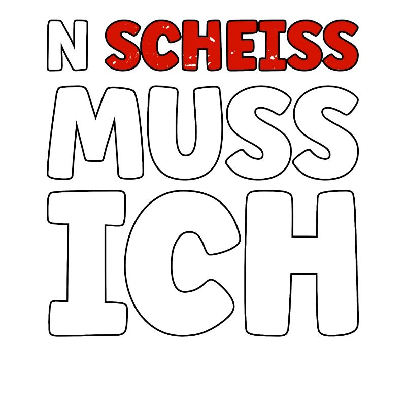 N Scheiss muss ich