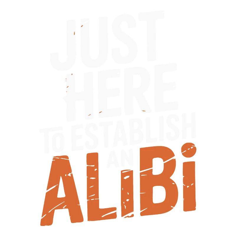 Just here to create an alibi – Funny