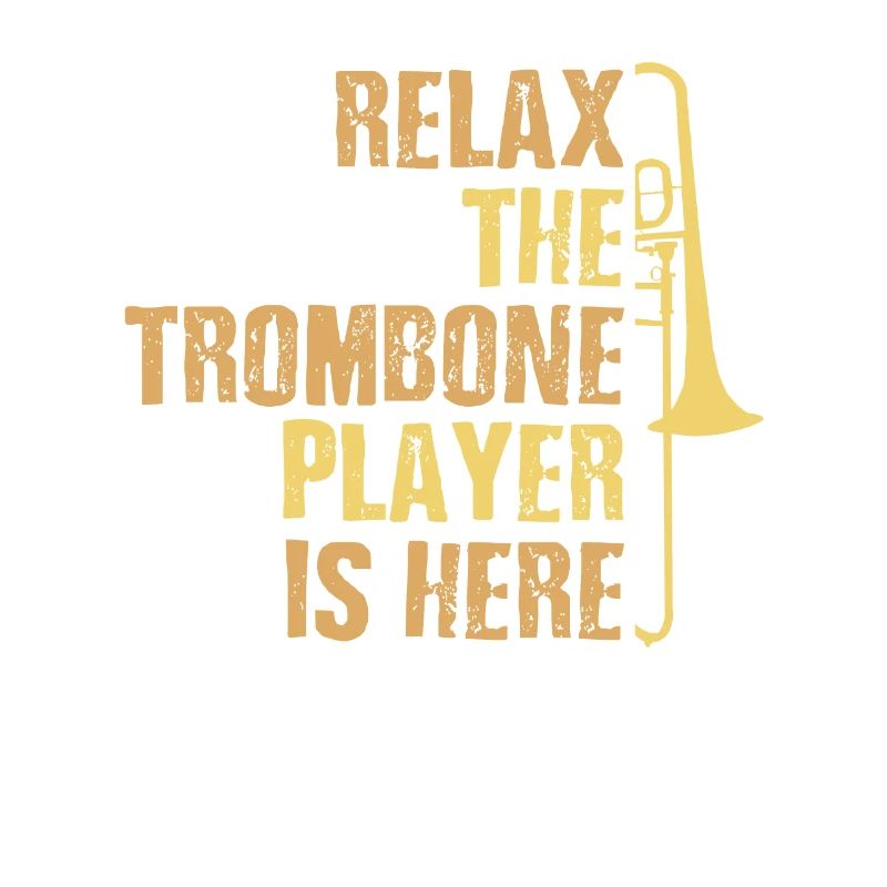 Relax the Trombone Player Is Here Gift Trombone