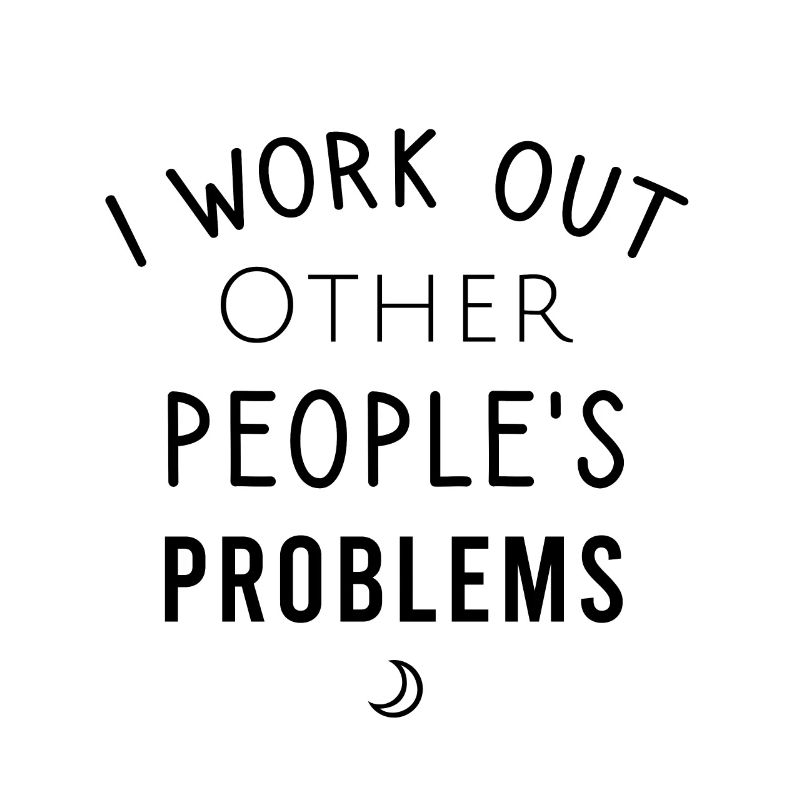 I work out Other people's problems