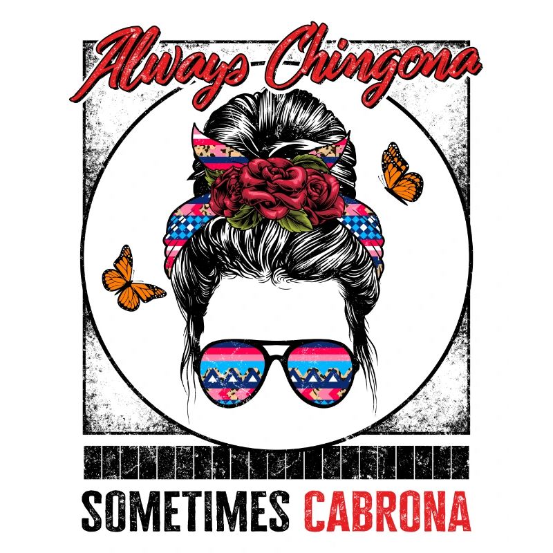 Latina-Hemd, immer Chingona, manchmal Cabrona