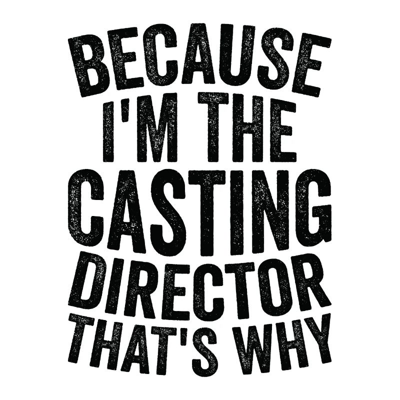 Parce que je suis le directeur de casting