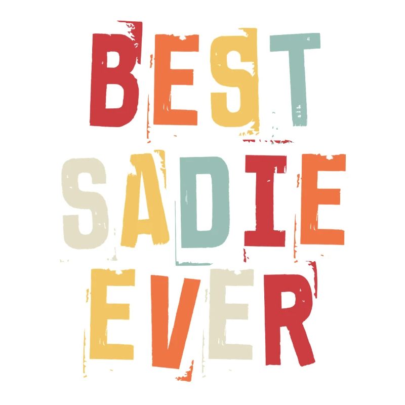 Best Sadie Ever First Name Retro Text Gift