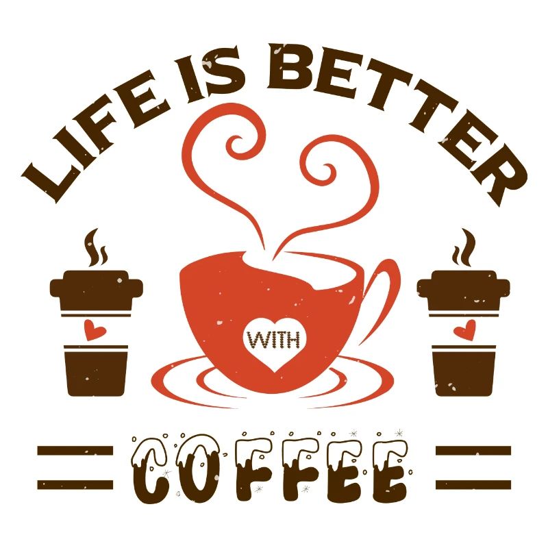 LIFE IS BETTER WITH COFFEE