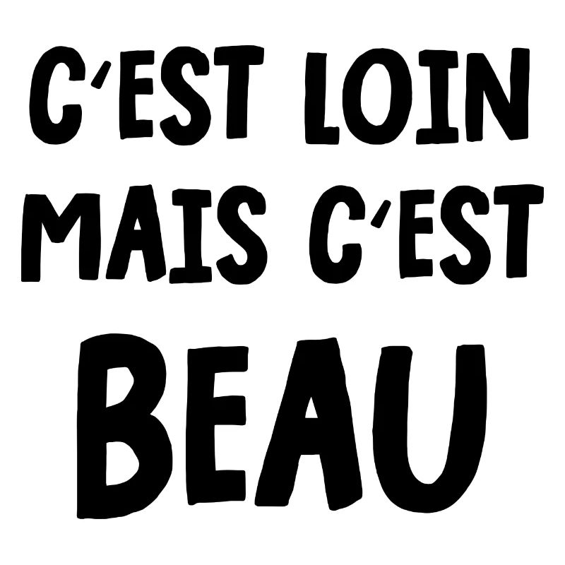 c'est loin mais c'est beau
