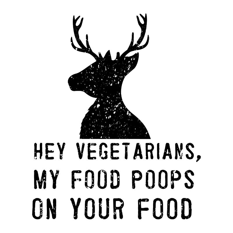 Hey Vegetarier - Fleisch Fleischfresser Reh Jäger