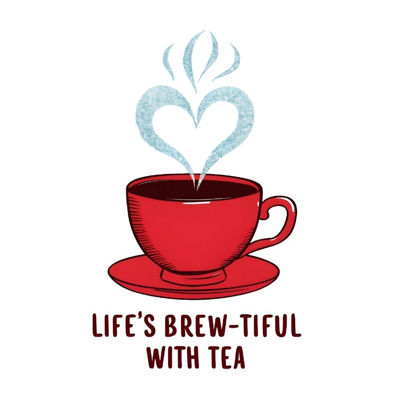 Life's Brew-tiful with Tea