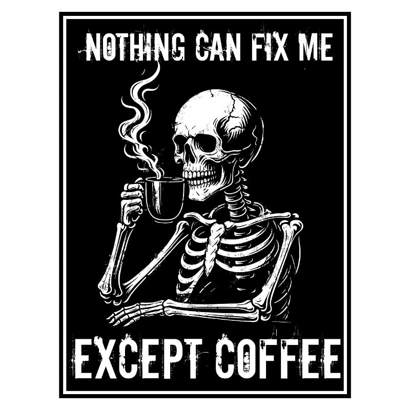 Vintage Skeleton Drinking Coffee - Nothing Can Fix
