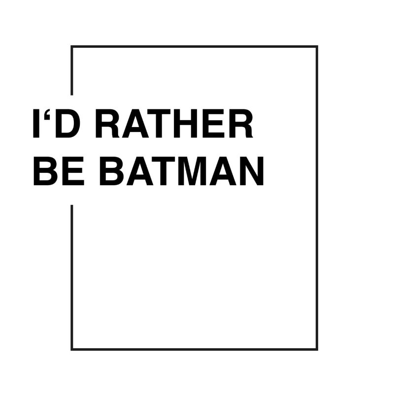 I'd rather be bat-man