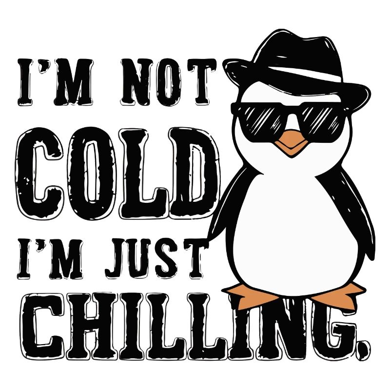 I M NOT COLD I M JUST CHILLING. PENGUIN
