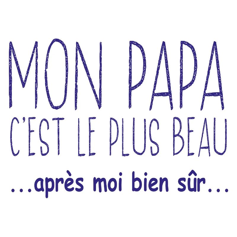 Mon papa c'est le plus beau après moi bien sûr