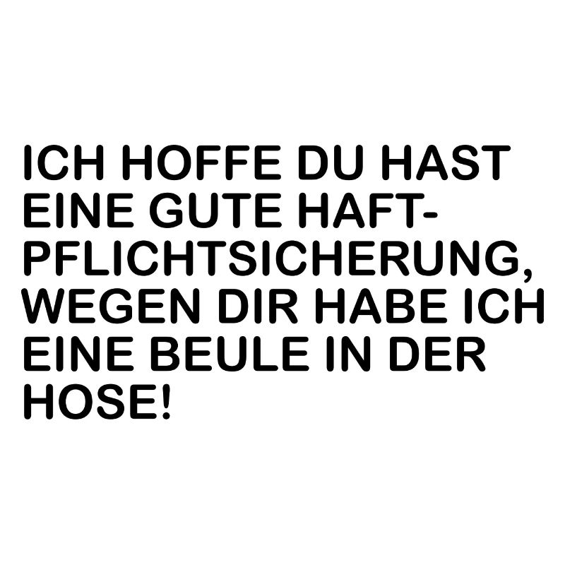 Ich hoffe du hast eine Haftpfllichtversicherung