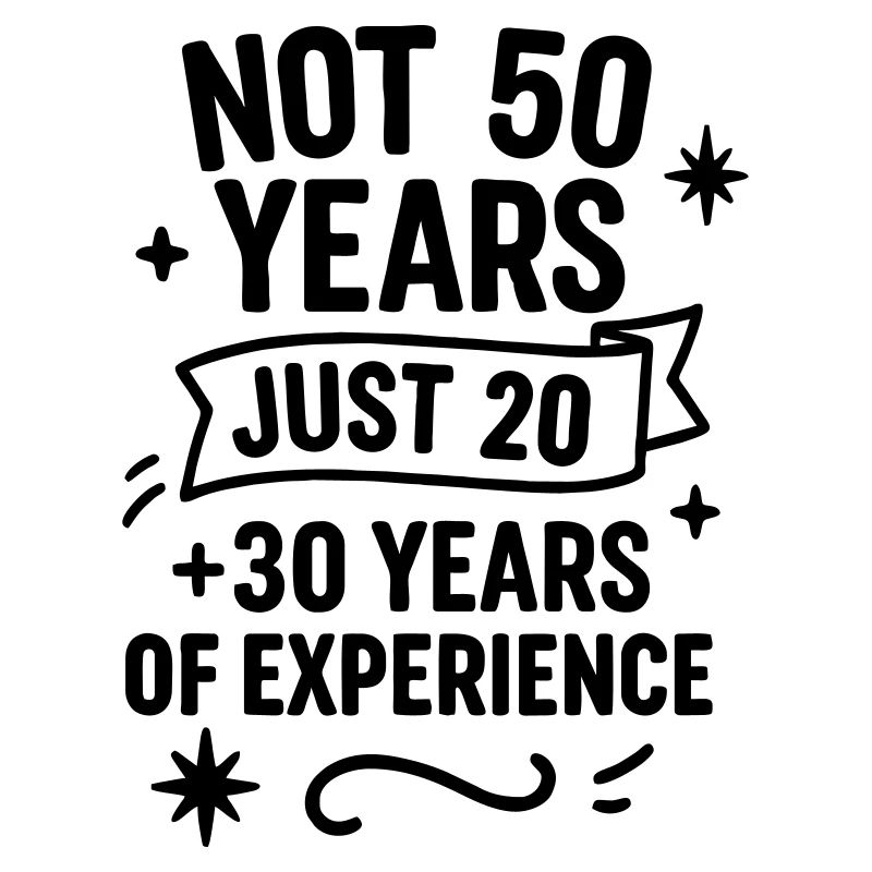 Cadeau d’anniversaire 50 ans – Seulement 20 + 30 ans d’expérience