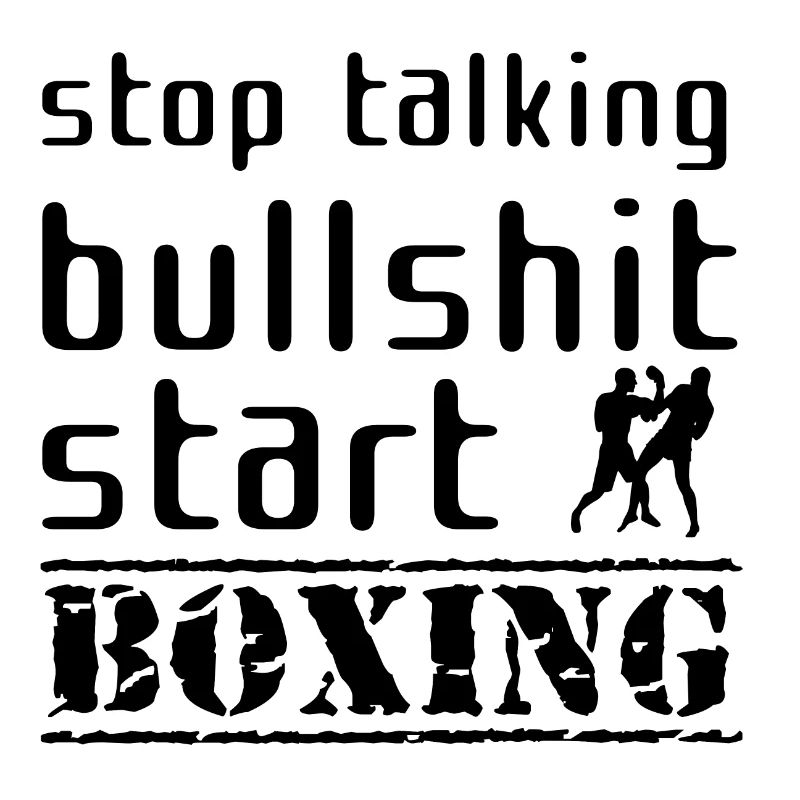 Stop talking bullshit start boxing