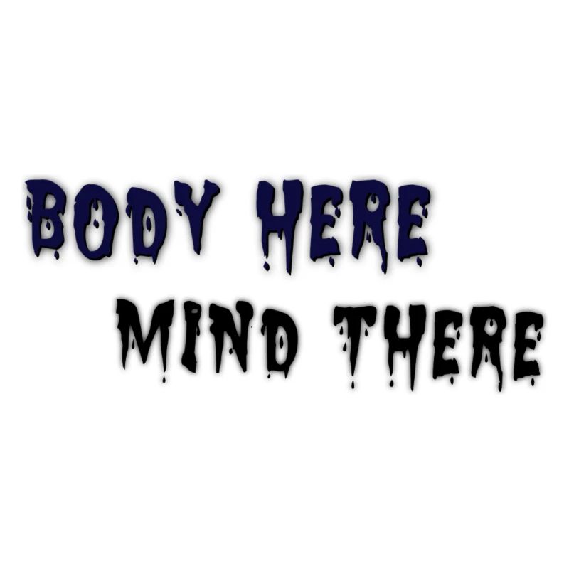 Body here, Mind there