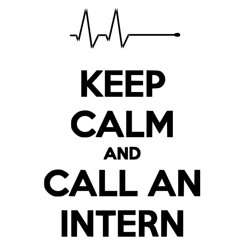 Keep Calm And Call An Intern