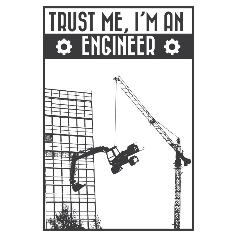 Trust me, I'm an engineer