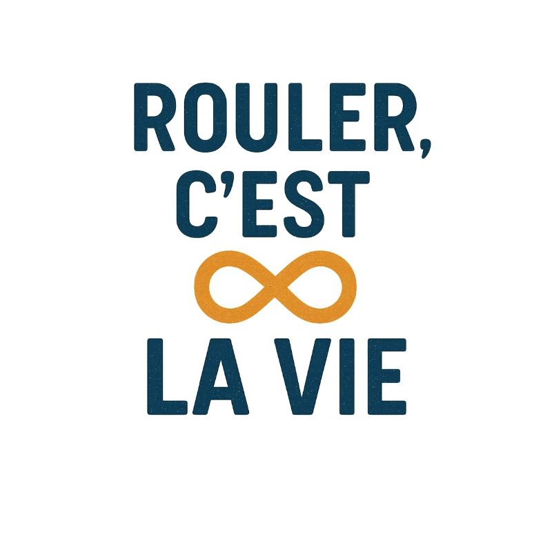 Rouler, C'est La Vie Infini