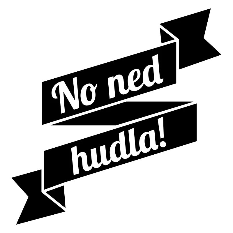 No ned hudla!