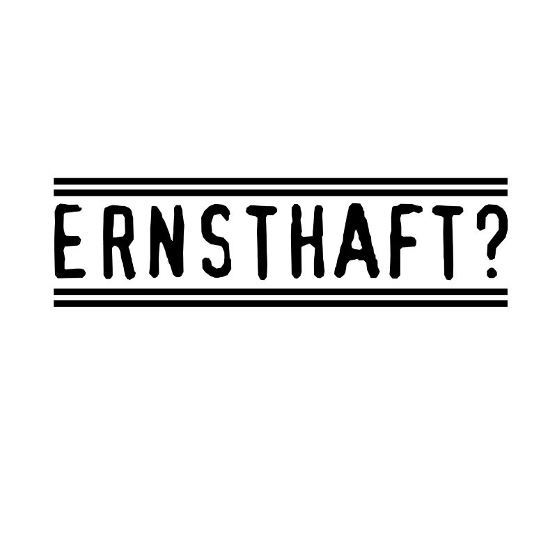 Ernsthaft?