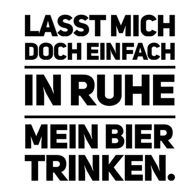 Lasst mich doch einfach in Ruhe mein Bier trinken.