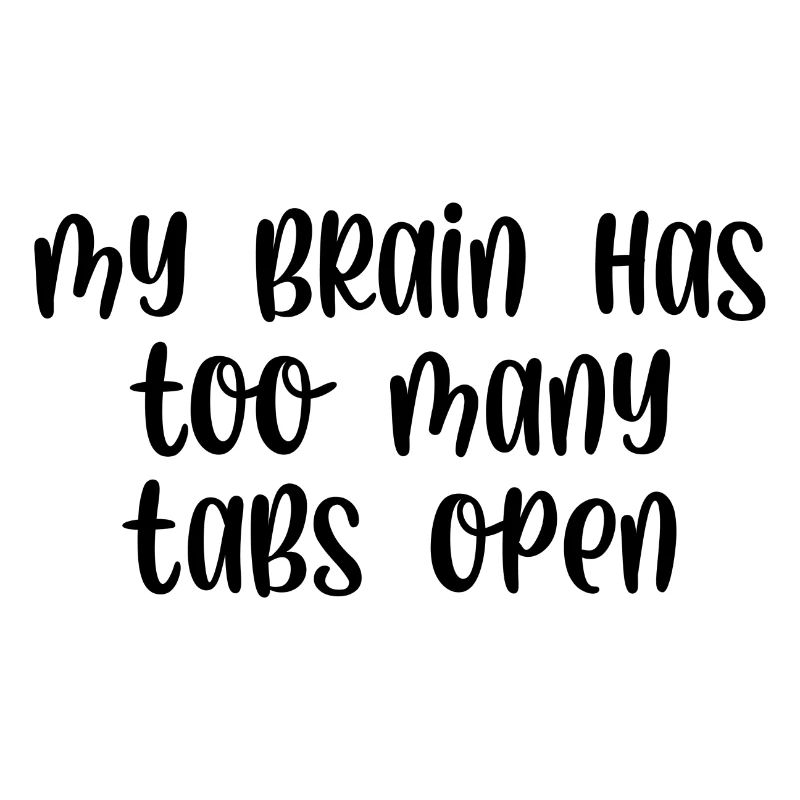 My brain has too many tabs open