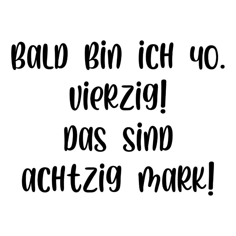 Bald bin ich vierzig das sind achtzig Mark