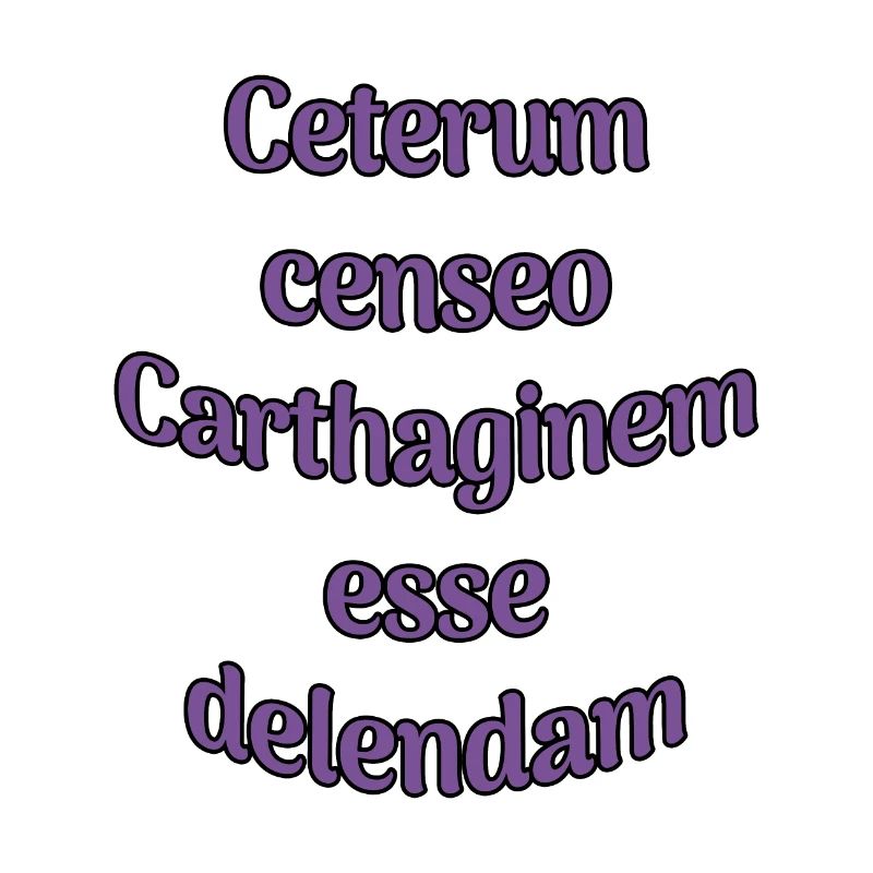 Ceterum censeo Carthaginem esse delendam